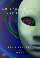 Lo spazio buio dei segreti by Moka, Sonia Vannozzi