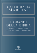 I grandi della Bibbia. Esercizi spirituali con l'Antico Testamento by Carlo Maria Martini