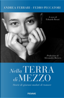 Nella terra di mezzo. Storie di giovani malati di tumore by Andrea Ferrari, Fedro Alessandro Peccatori
