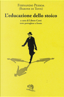 L'educazione dello stoico. Testo portoghese a fronte by Fernando Pessoa