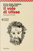Il volo di Ulisse. Variazioni sul mito by Alfred Tennyson, Dante Alighieri, Giovanni Pascoli, Luigi Dallapiccola, Omero