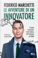 Le avventure di un innovatore. Il sogno americano, tutto italiano, del fondatore di Yoox by Daniela Hamaui, Federico Marchetti
