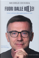 Fuori dalle bolle! Come sottrarsi alle supercazzole in rete by Michele Cucuzza
