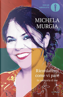 Ricordatemi come vi pare. In memoria di me by Michela Murgia