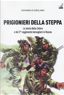 Prigionieri della steppa. La storia della Celere e del 3° reggimento bersaglieri in Russia by Giovanni Di Girolamo