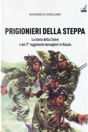 Prigionieri della steppa. La storia della Celere e del 3° reggimento bersaglieri in Russia by Giovanni Di Girolamo