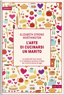 L'arte di cucinarsi un marito by Elizabeth Strong Worthington
