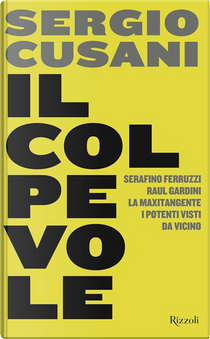 Il colpevole. Serafino Ferruzzi, Raul Gardini, la maxitangente, i potenti visti da vicino by Sergio Cusani