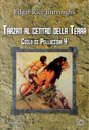 Tarzan al centro della Terra. Ciclo di Pellucidar. Vol. 4 by Edgar Rice Burroughs