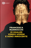 Io Khaled vendo uomini e sono innocente by Francesca Mannocchi