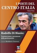 I poeti del centro Italia. Vol. 1: Rodolfo Di Biasio: l'essenza tenace e persistente della parola poetica