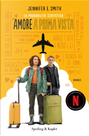 la probabilità statistica dell'amore a prima vista. Ediz. tie-in by Jennifer E. Smith