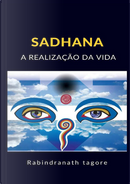 Sadhana. A realização da vida by Rabindranath Tagore