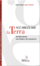 Accarezzare la terra. Meditazioni sul futuro del pianeta by Carlo Petrini, Lidia Maggi