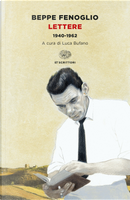 Lettere. 1940-1962 by Beppe Fenoglio