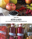 Aceto & aceti. Tutto il fascino delle fermentazioni e come realizzarle in casa by Manuela Vanni
