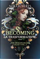 The becoming. La trasformazione. The dragon heart legacy. Vol. 2 by Nora Roberts