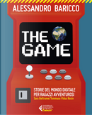 The game. Storie del mondo digitale per ragazzi avventurosi by Alessandro Baricco, Sara Beltrame