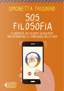 S.O.S. Filosofia. Le risposte dei filosofi ai ragazzi per affrontare le emergenze della vita by Simonetta Tassinari