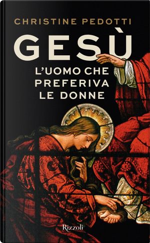 Gesù. L'uomo che preferiva le donne by Christine Pedotti