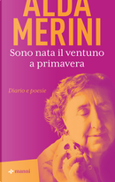 Sono nata il ventuno a primavera. Diario e poesie by Alda Merini