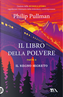 Il regno segreto. Il libro della polvere. Vol. 2 by Philip Pullman