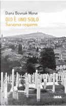 Dio è uno solo. Sarajevo Requiem by Diana Bosnjak Monai