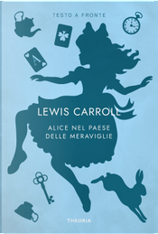 Alice nel paese delle meraviglie. Testo originale a fronte by Lewis Carroll