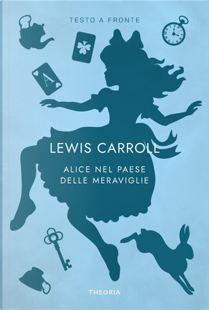 Alice nel paese delle meraviglie. Testo originale a fronte by Lewis Carroll