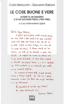 Le cose buone e vere. Lettere di un maestro e di un giovane poeta (1953-1982) by Carlo Betocchi, Giovanni Raboni