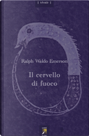 Il cervello di fuoco. Con un saggio di Maurice Maeterlinck. Testo inglese a fronte by Ralph Waldo Emerson