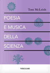 Poesia e musica della scienza by Tom McLeish