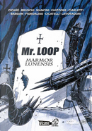 Mr. Loop Marmor. Lunensis by Alberto Lavoradori, Mancin Bardan, Mauro Cicarè, Michele Ghizzone, Nico Mancini, Paola Fiordaliso, Rolando Cicatelli, Samuele Bruschi, Viola Ciarletti