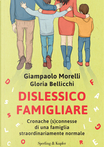 Dislessico famigliare. Cronache (s)connesse di una famiglia straordinariamente normale by Giampaolo Morelli, Gloria Bellicchi