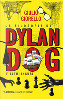 La filosofia di Dylan Dog e altri incubi by Giulio Giorello