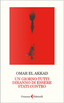 Un giorno tutti diranno di essere stati contro by Omar El Akkad