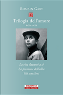 Trilogia dell'amore: La vita davanti a sé-Gli aquiloni-La promessa dell'alba by Romain Gary