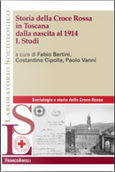 Storia della Croce Rossa in Toscana dalla nascita al 1914. Vol. 1: Studi