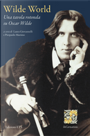 Wilde World. Una Tavola Rotonda Su Oscar Wilde