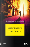 La via del male. Un'indagine di Cormoran Strike by Robert Galbraith