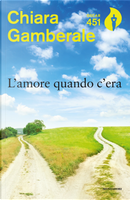 L'amore quando c'era by Chiara Gamberale