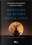 Meditare al ritmo della luna. Forza e serenità meditando al momento giusto by Johanna Paungger, Thomas Poppe