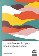 Le metafore tra le figure: una mappa ragionata by Michele Prandi