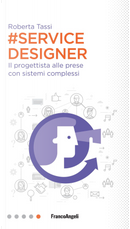 #Service designer. Il progettista alle prese con sistemi complessi by Roberta Tassi