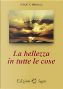 La bellezza in tutte le cose by Concetto Ternullo
