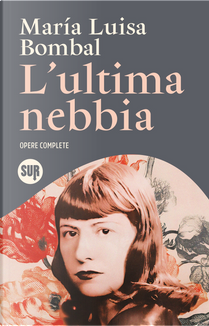 L'ultima nebbia. Opere complete by M. Luisa Bombal