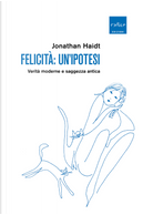 Felicità: un'ipotesi. Verità moderne e saggezza antica by Jonathan Haidt