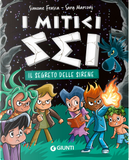 Il segreto delle sirene. I mitici sei by Sara Marconi, Simone Frasca
