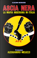 Ascia nera. La mafia nigeriana in Italia by Claudio Bernieri