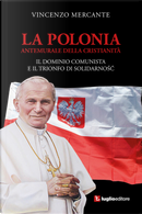 La Polonia, antemurale della cristianità. Il dominio comunista e il trionfo di Solidarnosc by Vincenzo Mercante
